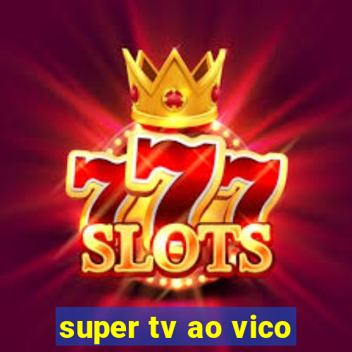 super tv ao vico